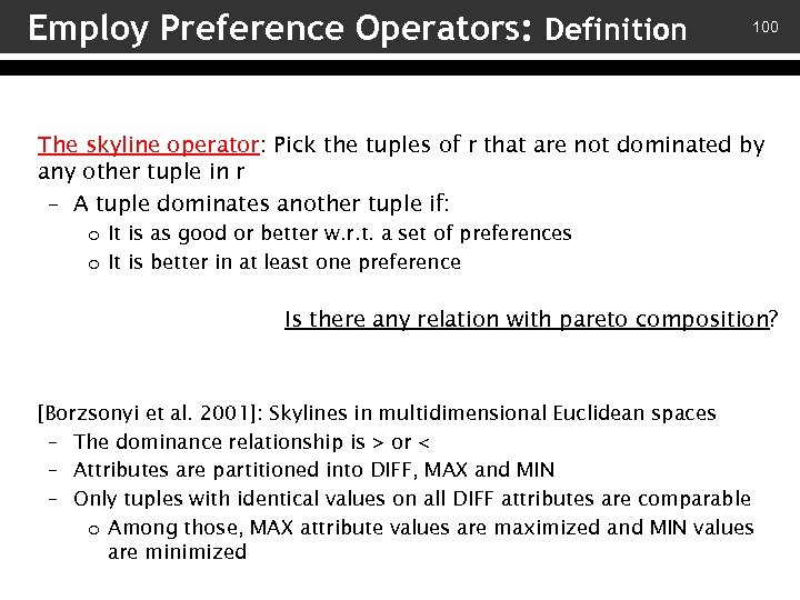 Employ Preference Operators: Definition 100 The skyline operator: Pick the tuples of r that