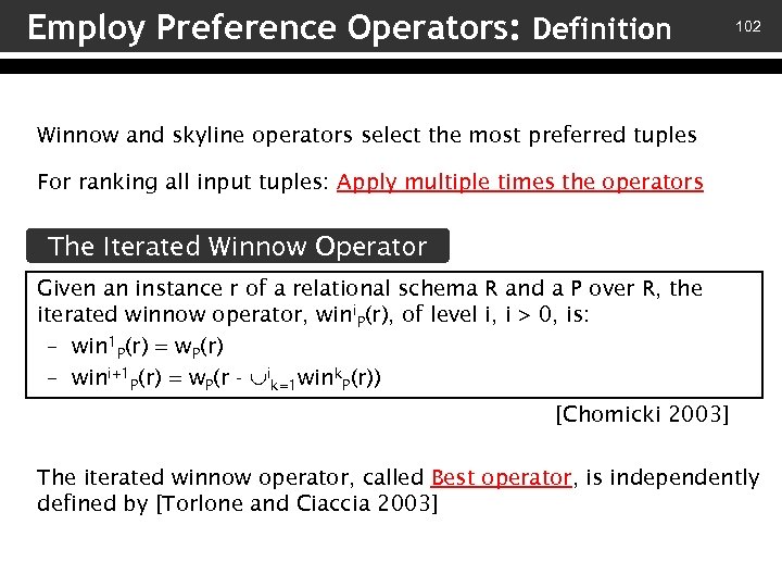 Employ Preference Operators: Definition 102 Winnow and skyline operators select the most preferred tuples