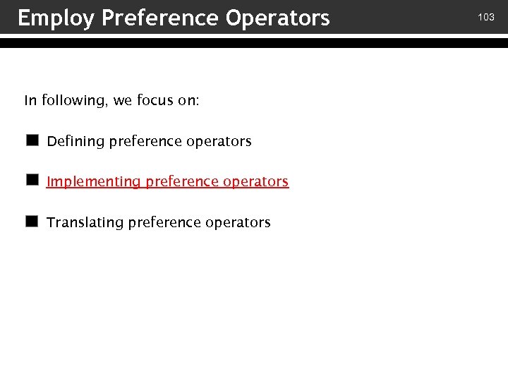 Employ Preference Operators In following, we focus on: v – Defining preference operators v