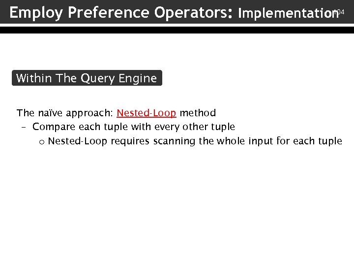 104 Employ Preference Operators: Implementation Within The Query Engine The naïve approach: Nested-Loop method