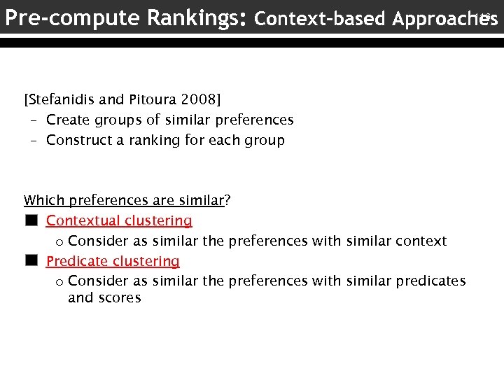 116 Pre-compute Rankings: Context-based Approaches [Stefanidis and Pitoura 2008] – Create groups of similar