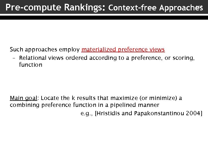 117 Pre-compute Rankings: Context-free Approaches Such approaches employ materialized preference views – Relational views