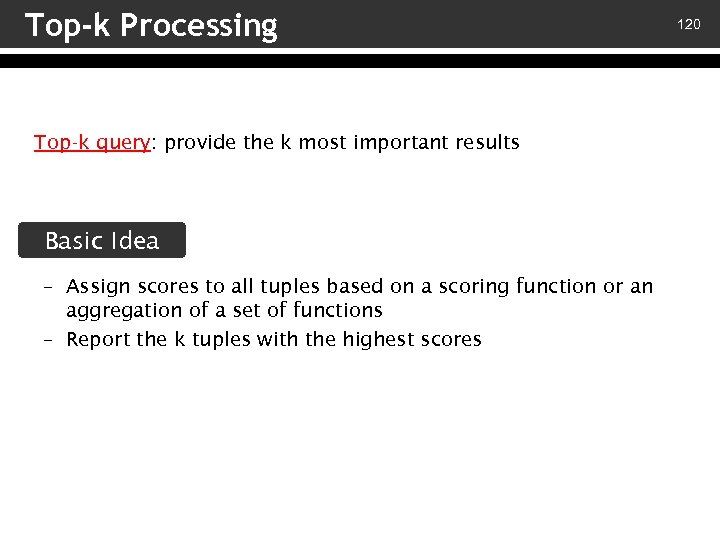 Top-k Processing Top-k query: provide the k most important results Basic Idea – Assign