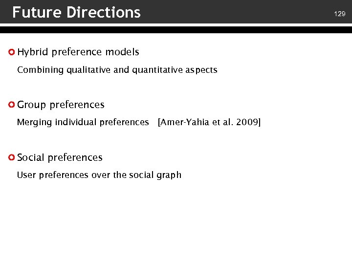 Future Directions Hybrid preference models Combining qualitative and quantitative aspects Group preferences Merging individual