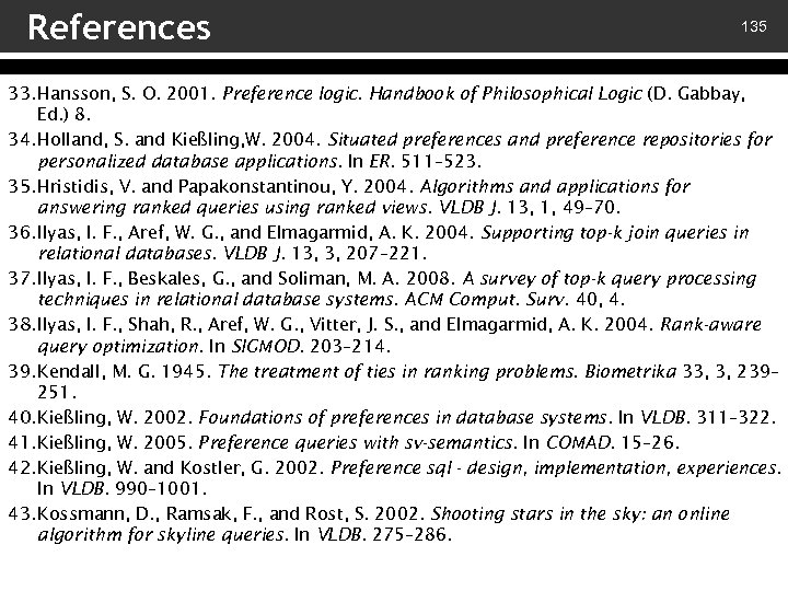 References 135 33. Hansson, S. O. 2001. Preference logic. Handbook of Philosophical Logic (D.