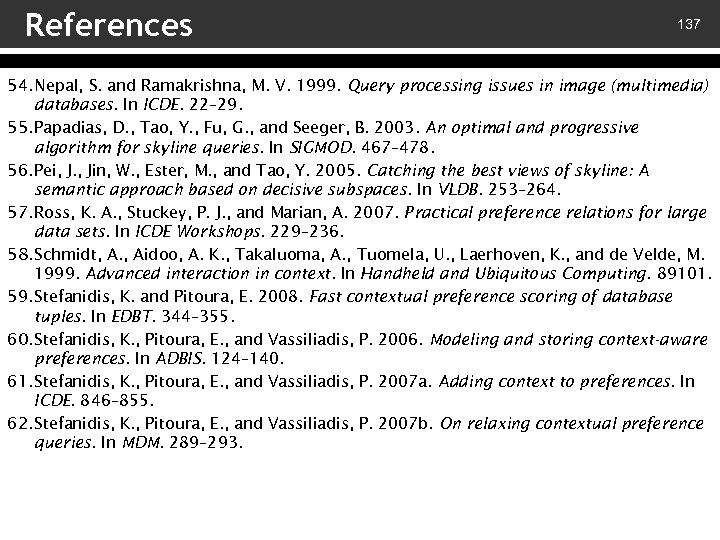 References 137 54. Nepal, S. and Ramakrishna, M. V. 1999. Query processing issues in