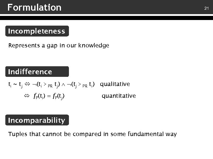 Formulation 21 Incompleteness Represents a gap in our knowledge Indifference ti ~ tj (ti