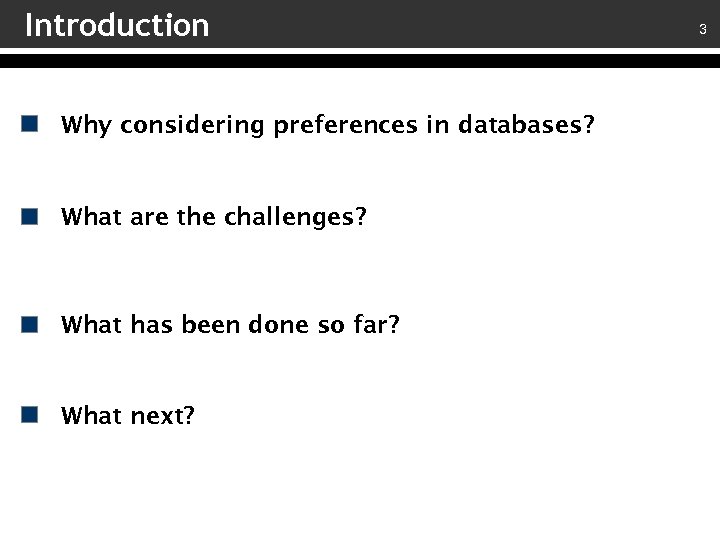 Introduction Why considering preferences in databases? What are the challenges? What has been done