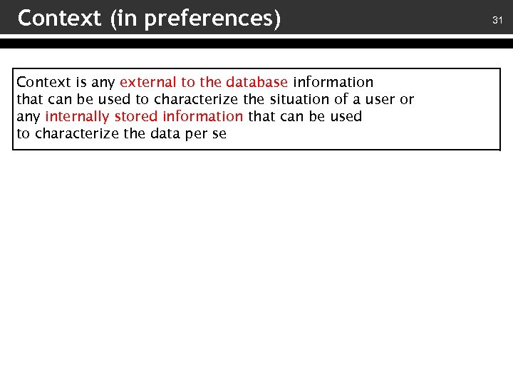 Context (in preferences) Context is any external to the database information that can be