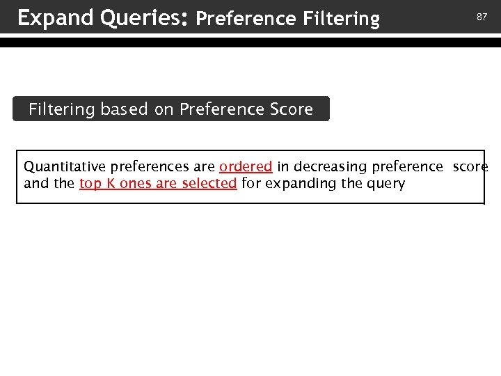 Expand Queries: Preference Filtering 87 Filtering based on Preference Score Quantitative preferences are ordered
