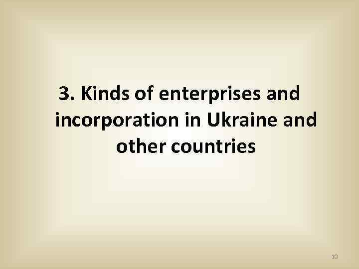 3. Kinds of enterprises and incorporation in Ukraine and other countries 10 