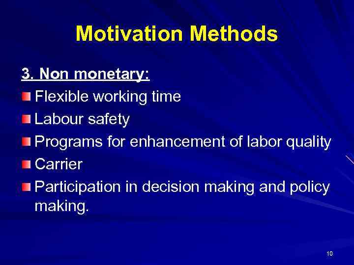 Motivation Methods 3. Non monetary: Flexible working time Labour safety Programs for enhancement of