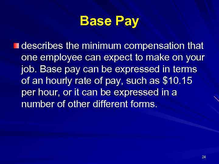 Base Pay describes the minimum compensation that one employee can expect to make on