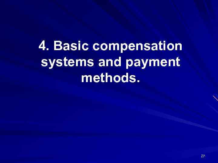 4. Basic compensation systems and payment methods. 27 