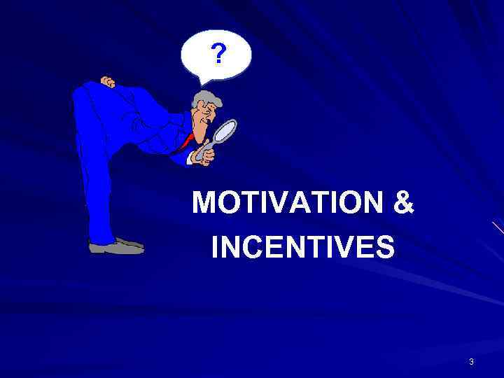 ? MOTIVATION & INCENTIVES 3 