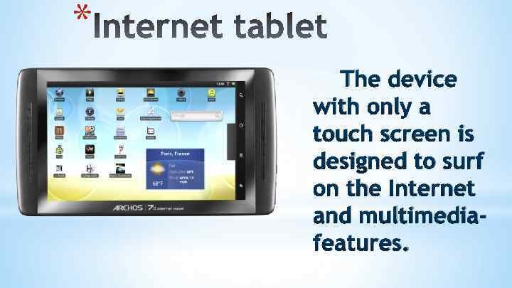 * The device with only a touch screen is designed to surf on the