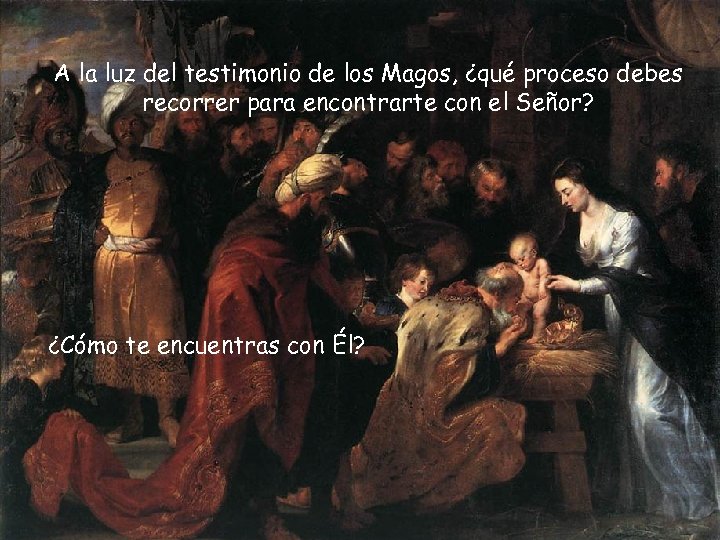 A la luz del testimonio de los Magos, ¿qué proceso debes recorrer para encontrarte
