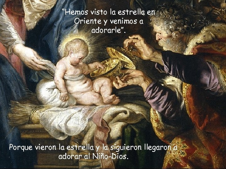 “Hemos visto la estrella en Oriente y venimos a adorarle”. Porque vieron la estrella
