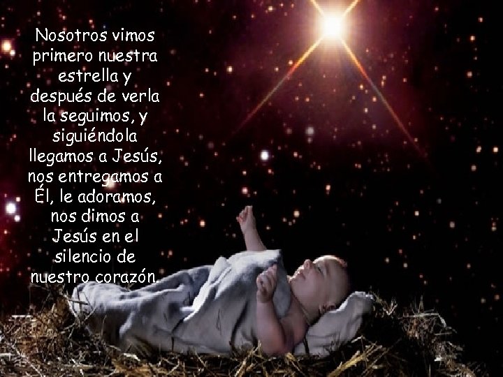 Nosotros vimos primero nuestra estrella y después de verla la seguimos, y siguiéndola llegamos