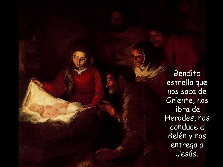 Bendita estrella que nos saca de Oriente, nos libra de Herodes, nos conduce a