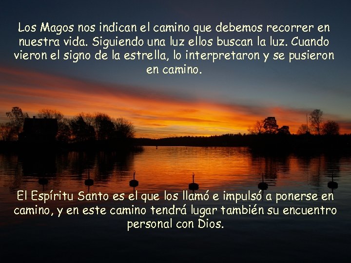 Los Magos nos indican el camino que debemos recorrer en nuestra vida. Siguiendo una