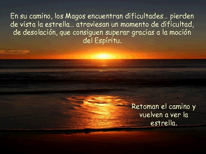 En su camino, los Magos encuentran dificultades… pierden de vista la estrella… atraviesan un