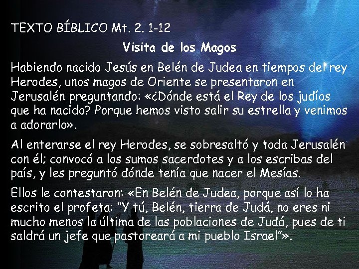 TEXTO BÍBLICO Mt. 2. 1 -12 Visita de los Magos Habiendo nacido Jesús en