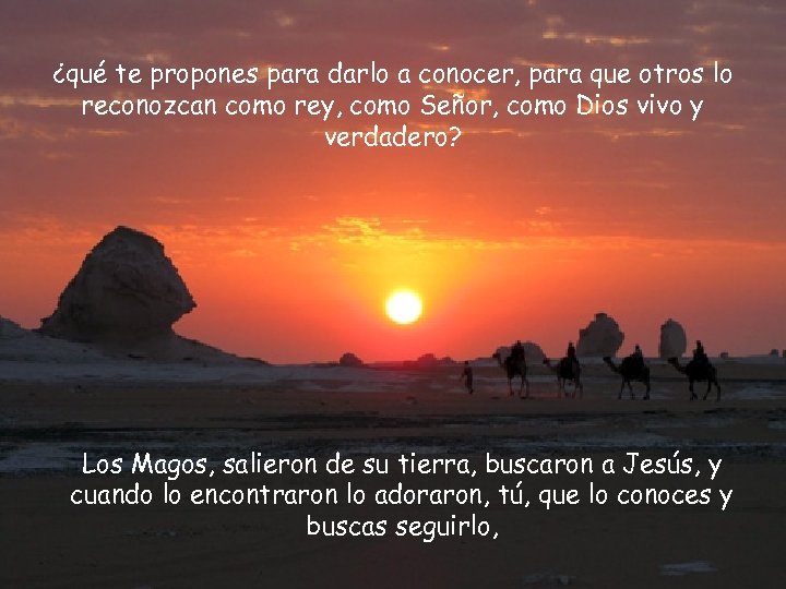 ¿qué te propones para darlo a conocer, para que otros lo reconozcan como rey,