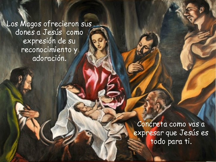 Los Magos ofrecieron sus dones a Jesús como expresión de su reconocimiento y adoración.