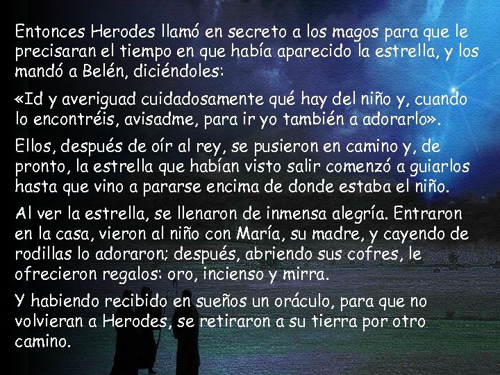Entonces Herodes llamó en secreto a los magos para que le precisaran el tiempo