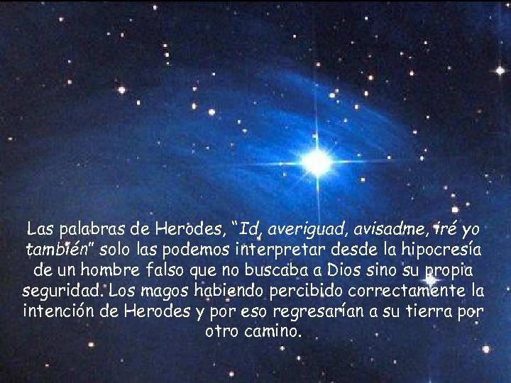 Las palabras de Herodes, “Id, averiguad, avisadme, iré yo también” solo las podemos interpretar