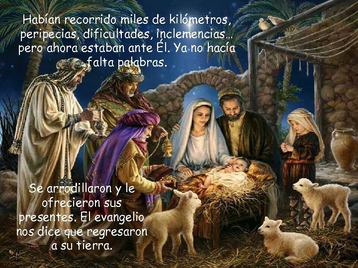 Habían recorrido miles de kilómetros, peripecias, dificultades, inclemencias… pero ahora estaban ante Él. Ya