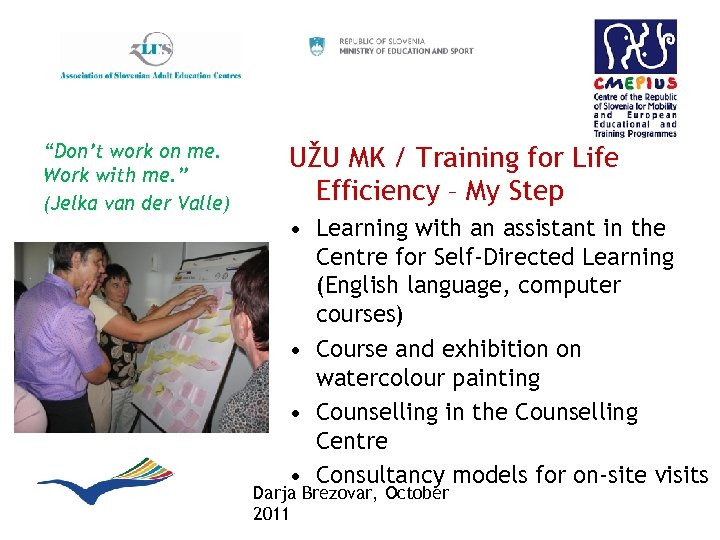 “Don’t work on me. Work with me. ” (Jelka van der Valle) UŽU MK