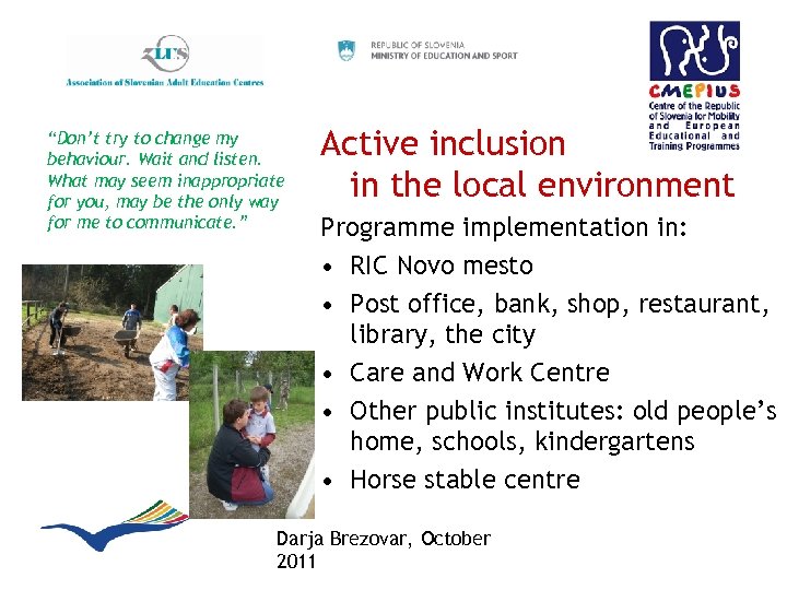 “Don’t try to change my behaviour. Wait and listen. What may seem inappropriate for