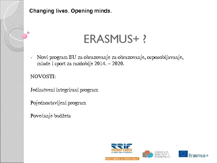 Changing lives. Opening minds. ERASMUS+ ? - Novi program EU za obrazovanje, osposobljavanje, mlade