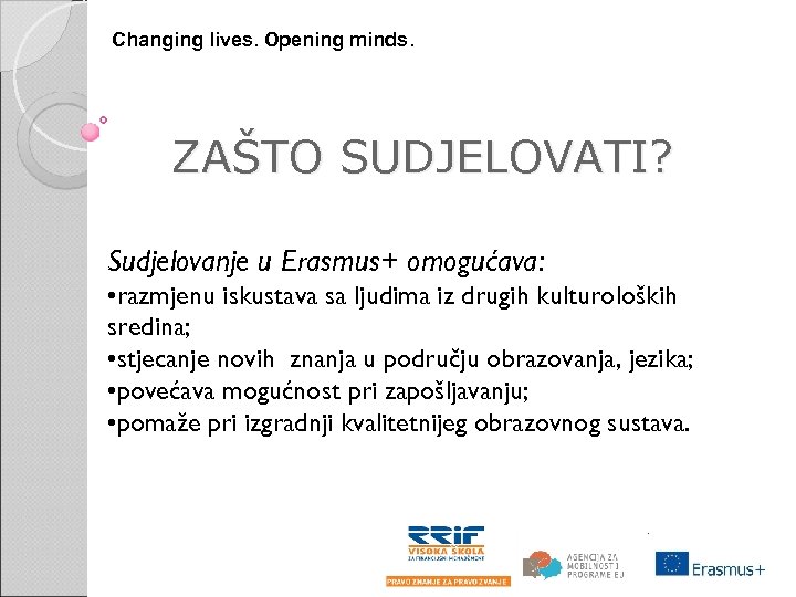 Changing lives. Opening minds. ZAŠTO SUDJELOVATI? Sudjelovanje u Erasmus+ omogućava: • razmjenu iskustava sa