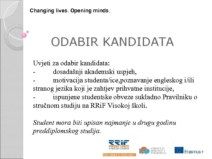 Changing lives. Opening minds. ODABIR KANDIDATA Uvjeti za odabir kandidata: - dosadašnji akademski uspjeh,