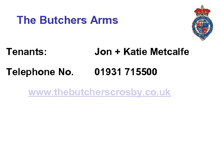 The Butchers Arms Tenants: Jon + Katie Metcalfe Telephone No. 01931 715500 www. thebutcherscrosby.