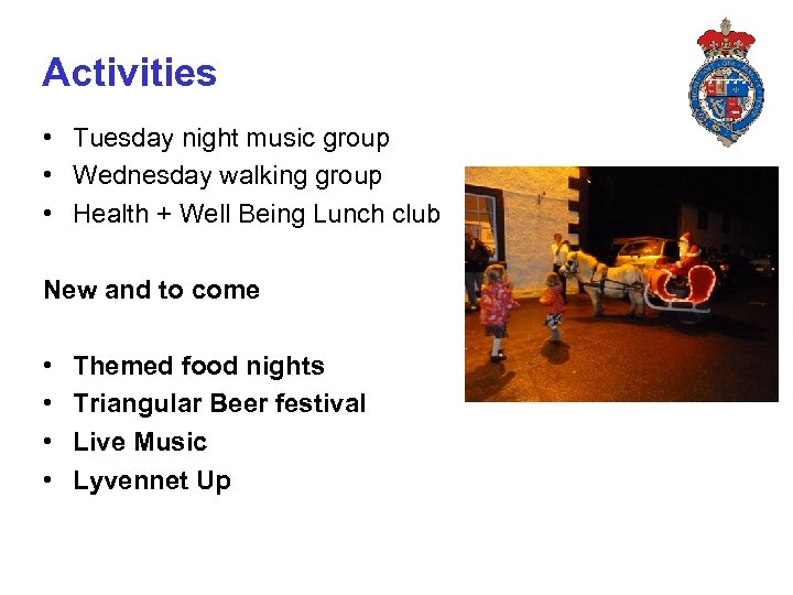 Activities • Tuesday night music group • Wednesday walking group • Health + Well