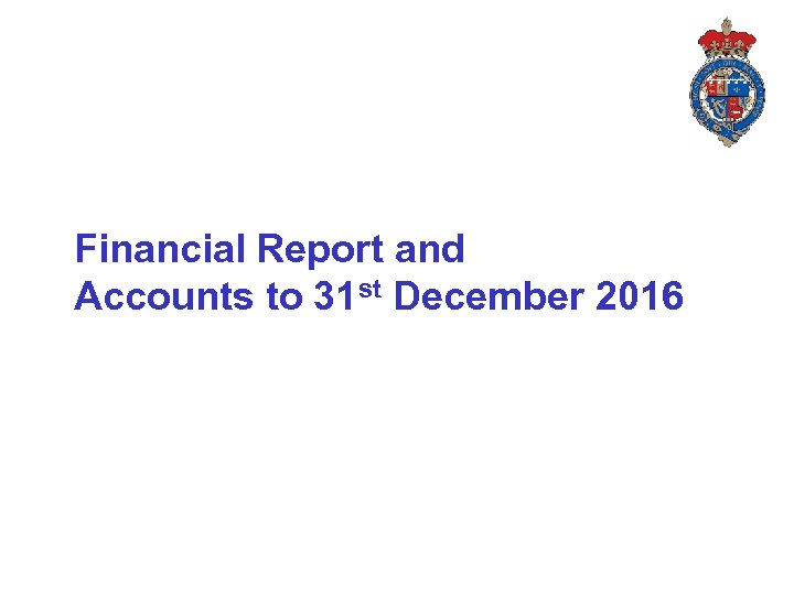 Financial Report and Accounts to 31 st December 2016 