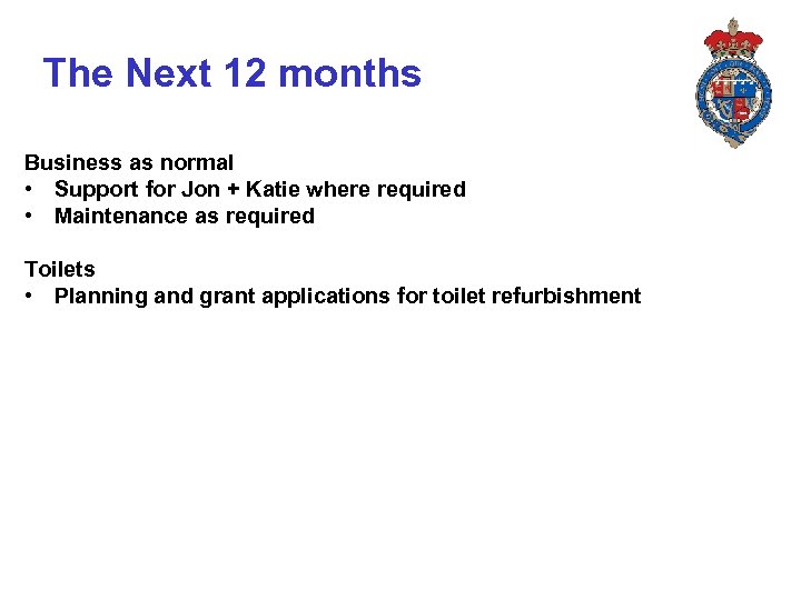 The Next 12 months Business as normal • Support for Jon + Katie where