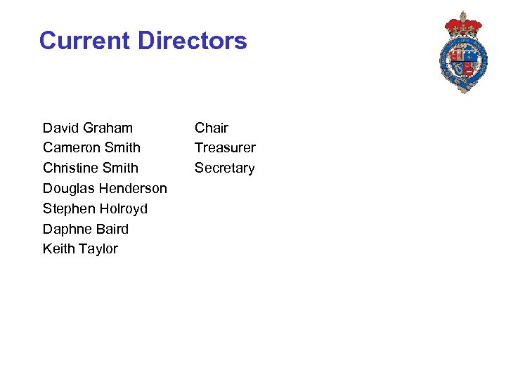 Current Directors David Graham Cameron Smith Christine Smith Douglas Henderson Stephen Holroyd Daphne Baird