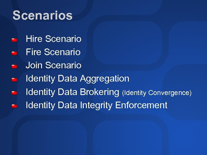 Scenarios Hire Scenario Fire Scenario Join Scenario Identity Data Aggregation Identity Data Brokering (Identity