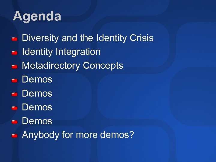 Agenda Diversity and the Identity Crisis Identity Integration Metadirectory Concepts Demos Anybody for more