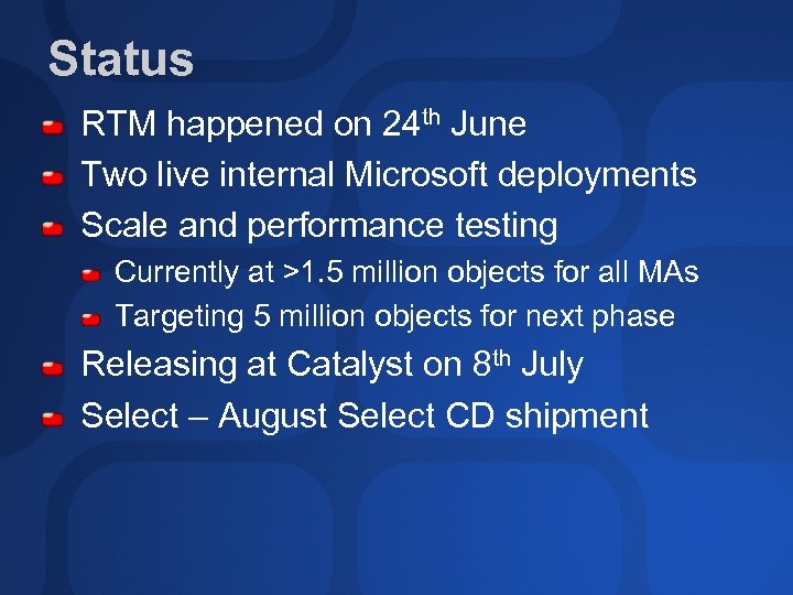 Status RTM happened on 24 th June Two live internal Microsoft deployments Scale and