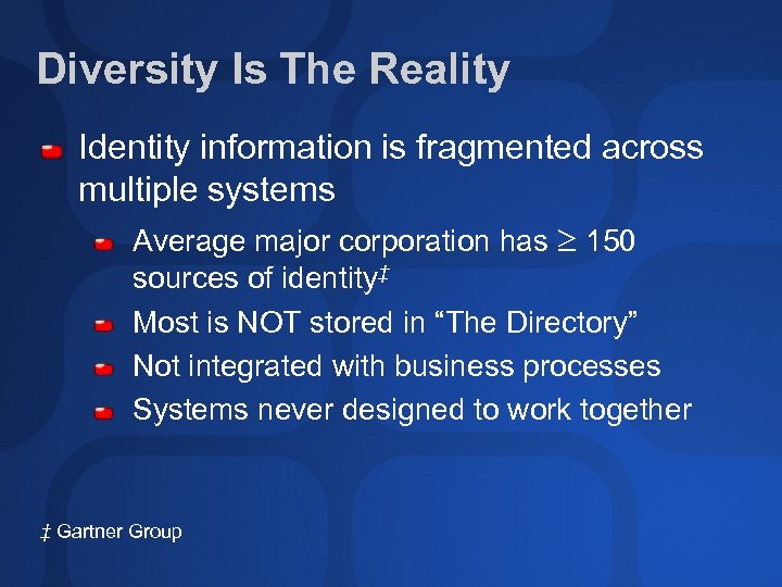 Diversity Is The Reality Identity information is fragmented across multiple systems Average major corporation