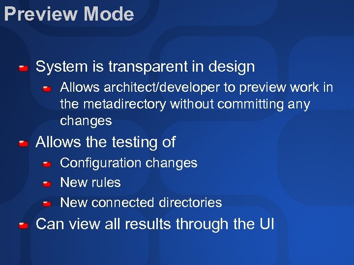 Preview Mode System is transparent in design Allows architect/developer to preview work in the