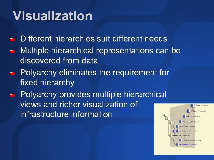 Visualization Different hierarchies suit different needs Multiple hierarchical representations can be discovered from data