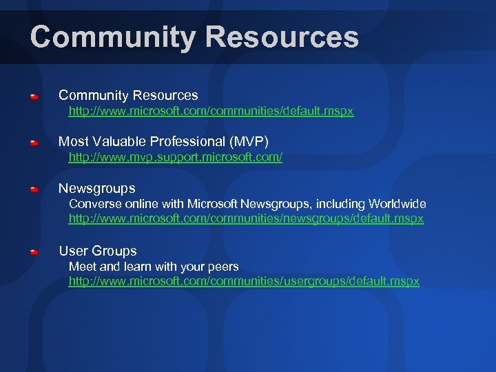 Community Resources http: //www. microsoft. com/communities/default. mspx Most Valuable Professional (MVP) http: //www. mvp.