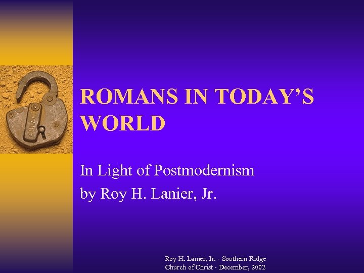 ROMANS IN TODAY’S WORLD In Light of Postmodernism by Roy H. Lanier, Jr. -